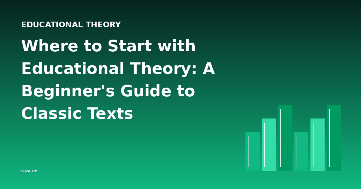 Where to Start with Educational Theory: A Beginner's Guide to Classic Texts