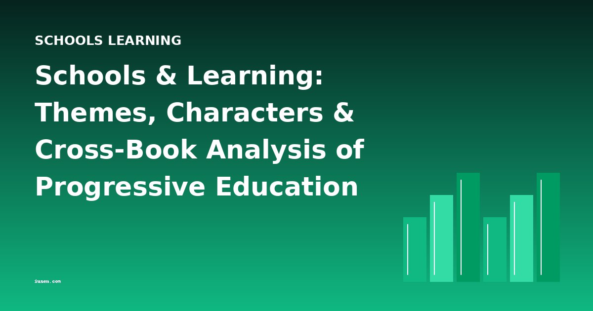 Schools & Learning: Themes, Characters & Cross-Book Analysis of Progressive Education Classics