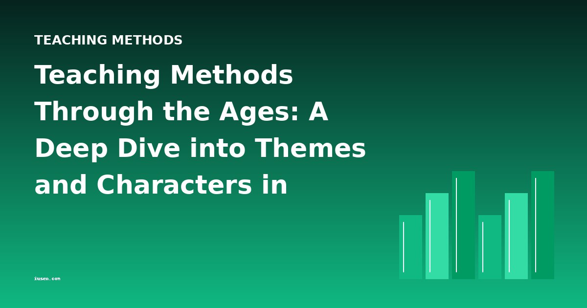 Teaching Methods Through the Ages: A Deep Dive into Themes and Characters in Educational Classics