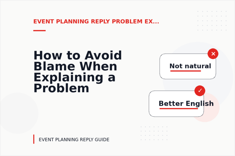 How to Avoid Blame When Explaining a Problem in Event Planning Reply English How to Avoid Blame When Explaining a Problem in Event Planning Reply English